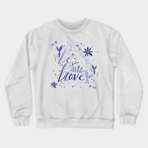 Be brave Crewneck Sweatshirt by craftcartwright